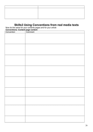 Skills3 Using Conventions from real media texts 
Now do the same for your contents pages and for your article 
Conventions: Content page content 
Convention Comment 
26 
 