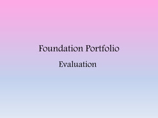 Foundation Portfolio
Evaluation
 