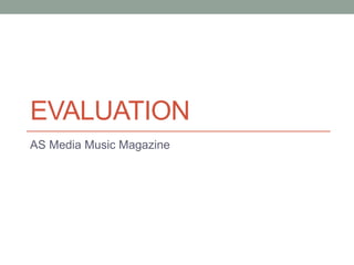 EVALUATION
AS Media Music Magazine
 