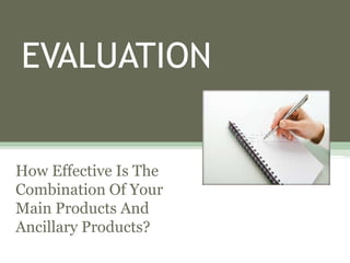 EVALUATION
How Effective Is The
Combination Of Your
Main Products And
Ancillary Products?
 