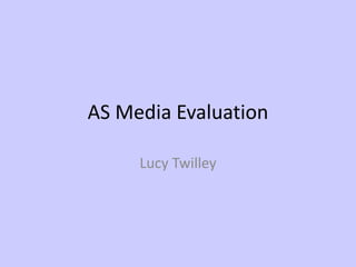 AS Media Evaluation
Lucy Twilley
 