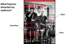PUFF
Price
Coverlines
What features
attracted my
audience?
 