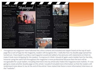  Throughout my magazine I have followed the colour scheme and included and clipper board at the top of each
page like a sort of logo for the magazine, readers will recognize this. I really like how my double page spread has
turned out. I have layed it out like a real magazine would and added a few pictures with statements on them to
make it look more intriguing for the readers. To improve it I think I should of again used a bolder font for the title,
however using the same font throughout the magazine is more professional because then the text will be
recognizable for usual readers. Including interviews into my article also makes the magazine more realistic. If I was
going to create another double page on this article I would of included more information so that the readers will
understand more about it, but at the end of the article I have stated that there is more information/ interviews on
the “website”.
 