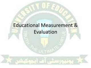 Educational Measurement &
Evaluation
 