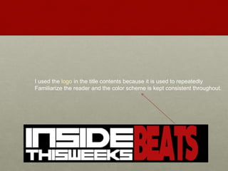 I used the logo in the title contents because it is used to repeatedly
Familiarize the reader and the color scheme is kept consistent throughout.
 