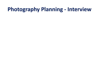 Photography Planning - Interview
 