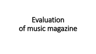 Evaluation
of music magazine
 