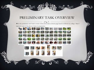 PRELIMINARY TASK OVERVIEW
❖For the preliminary task I had to create a front cover and a contents page based on Salford city college. Here I
represent some of the photos I taken in preparation.
 