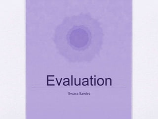 Evaluation
Swara Sawirs
 
