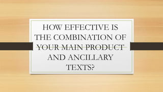 HOW EFFECTIVE IS
THE COMBINATION OF
YOUR MAIN PRODUCT
AND ANCILLARY
TEXTS?
 