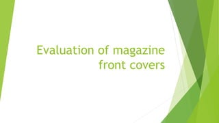 Evaluation of magazine
front covers
 