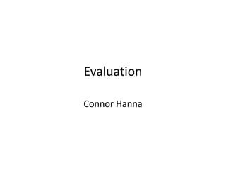 Evaluation
Connor Hanna
 