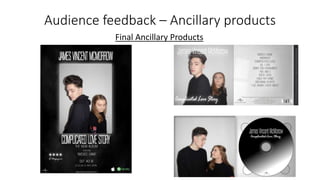 Audience feedback – Ancillary products
Final Ancillary Products
 