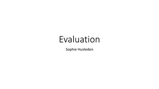 Evaluation
Sophie Husteden
 