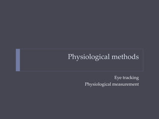 Physiological methods
Eye tracking
Physiological measurement
 