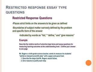RESTRICTED RESPONSE ESSAY TYPE
QUESTIONS
 