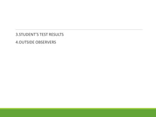 3.STUDENT’S TEST RESULTS
4.OUTSIDE OBSERVERS
 