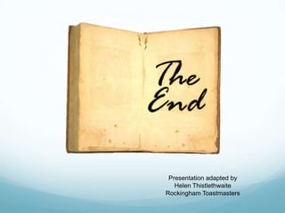 Presentation adapted by
Helen Thistlethwaite
Rockingham Toastmasters

 