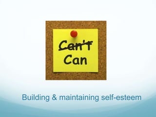 Building & maintaining self-esteem

 