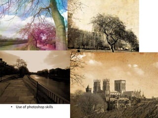 • Use of photoshop skills
 