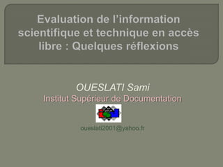 OUESLATI Sami
Institut Supérieur de Documentation

oueslati2001@yahoo.fr

 