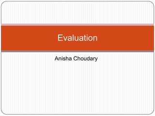Anisha Choudary
Evaluation
 