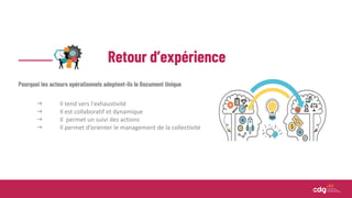 Retour d’expérience
Pourquoi les acteurs opérationnels adoptent-ils le Document Unique
 Il tend vers l'exhaustivité
 Il est collaboratif et dynamique
 Il permet un suivi des actions
 Il permet d’orienter le management de la collectivité
 