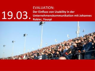 EVALUATION: Der Einfluss von Usability in der Unternehmenskommunikation mit Johannes Robier, Youspi 19.03. 