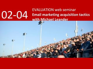 EVALUATION web seminar Email marketing acquisition tactics with Michael Leander 02-04 