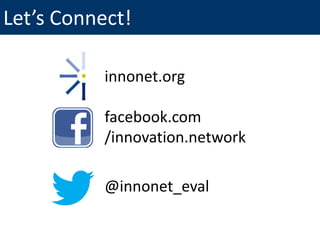 Let’s Connect!
innonet.org
facebook.com
/innovation.network
@innonet_eval
 