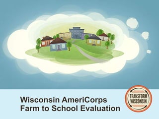 Wisconsin AmeriCorps
Farm to School Evaluation
 