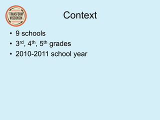 Context
• 9 schools
• 3rd, 4th, 5th grades
• 2010-2011 school year
 