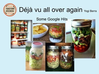 Déjà vu all over again Yogi Berra
Some Google Hits
 