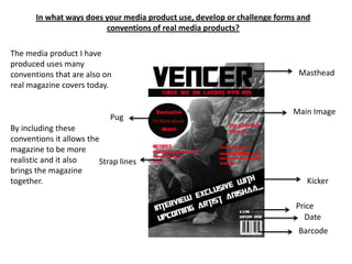 In what ways does your media product use, develop or challenge forms and conventions of real media products?<br />The medi...