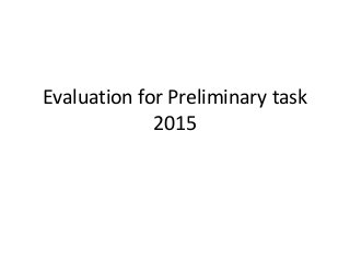 Evaluation for Preliminary task
2015
 