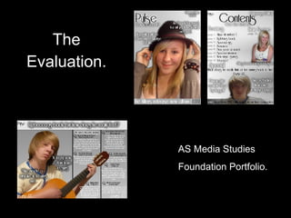 The Evaluation. AS Media Studies  Foundation Portfolio. 