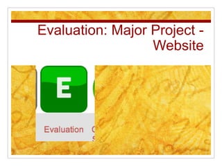 Evaluation: Major Project -
                  Website
 