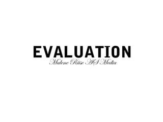 EVALUATIONMalene Riise AS Media
 