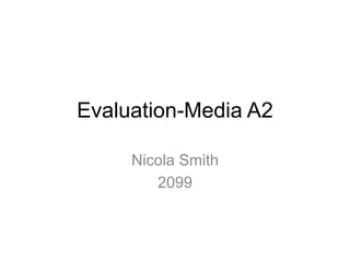 Evaluation-Media A2 Nicola Smith 2099 