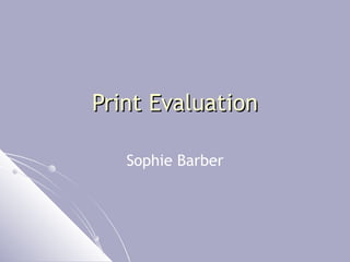 Print Evaluation Sophie Barber 