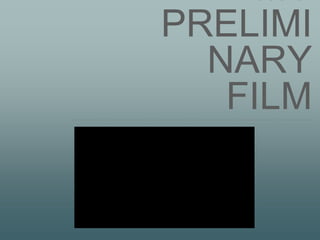MY
PRELIMI
NARY
FILM
 