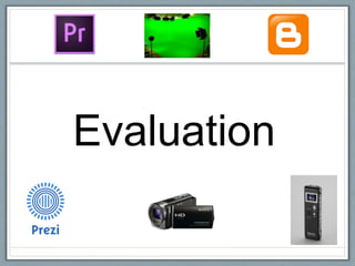 Evaluation
 