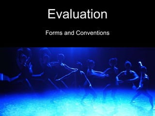 Evaluation
Forms and Conventions
 