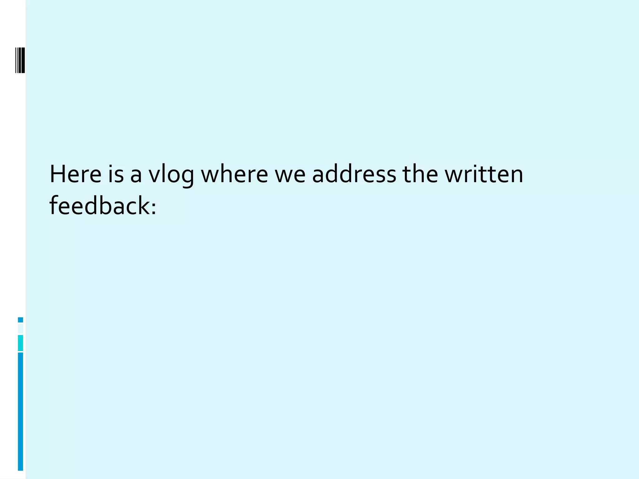 Here is a vlog where we address the written
feedback:
 