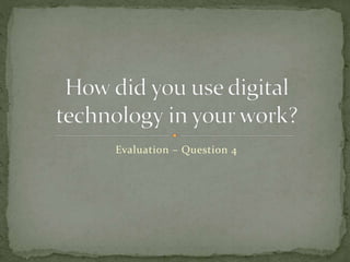 Evaluation – Question 4
 