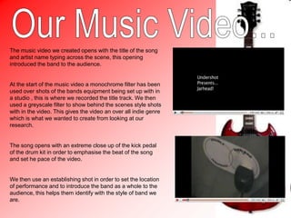 Target Audience...From looking at our initial research we also concluded that creating a band over all image that the audience would commonly associate with us, a band image helps the audience categorise our genre and identify with us as a band.This research also revealed we needed to access who our target audience where as this will make it easier to create a video as we where then able to include things that would appear to our target audience, we then decided our target audience where  people who have a genuine interest in rock/indie genre music.    Through this research, it gave use the idea of a more serious approach to making our music video, based mostly around the music and performance. From this, we decided to make a performance video. 