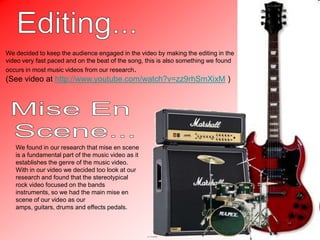 Music Video Continued...Shots that we repeated through out the video, such a the mid body shots, long shots and close ups and extreme close ups are necessary in this style of video as it is only a performance narrative, a variety of shots means the editing can be fast paced from shot to shot , this style of editing keeps the audience engaged. Switching form the “documentary style” extreme close ups in gray scale e.g. Joe turning dials on the amp also adds to the fast paced editing which deviates from the classical narrative structure  as the audience gets to see an insight into how the band set up for the performance.Documentary style close ups where used here to keep the audience a further look at the band playing their instruments. 