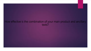 How effective is the combination of your main product and ancillary
texts?
 