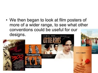 We then began to look at film posters of more of a wider range, to see what other conventions could be useful for our designs.  
