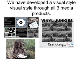 We have developed a visual style visual style through all 3 media products. 